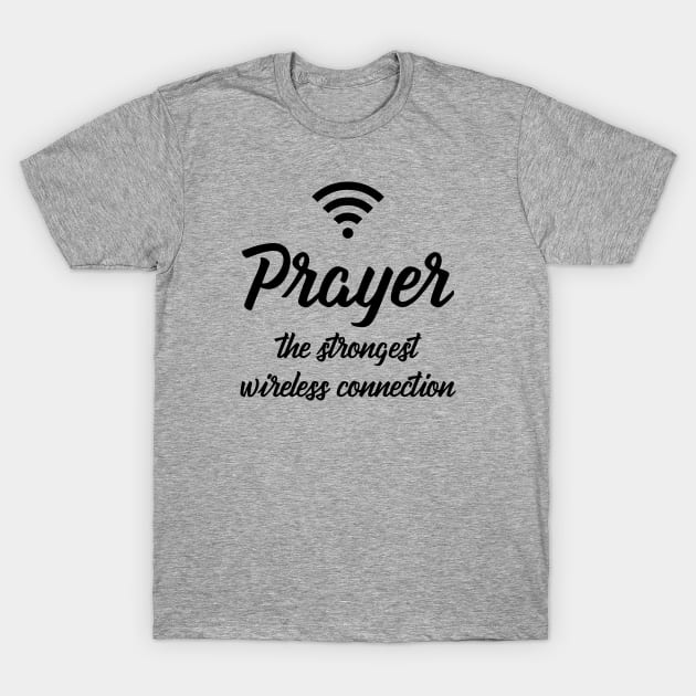 Prayer The Strongest Wireless Connection T-Shirt by gabrielakaren